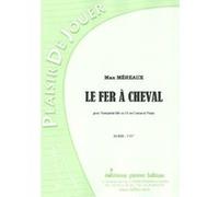Partitions classique LAFITAN MEREAUX MAX - LE FER CHEVAL - TROMPETTE SIB OU UT, OU CORNET ET PIANO Trompette