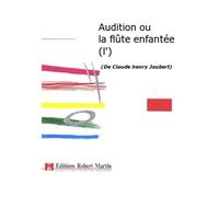 Partitions classique ROBERT MARTIN JOUBERT C.H. - AUDITION OU LA FLTE ENFANTE (L') Livrets opéra