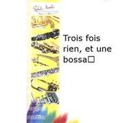 Partitions classique ROBERT MARTIN KASTEL F. - TROIS FOIS RIEN, ET UNE BOSSA... Flûte traversière G