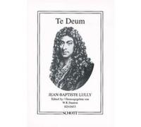 Partitions classique SCHOTT LULLY JEAN-BAPTISTE - TE DEUM - 2 MIXED CHOIRS (SATB/SATB), SOLOISTS (SSATTB) AND ORCHESTRA Choeur et ensemble vocal G