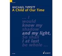 Partitions classique SCHOTT TIPPETT SIR MICHAEL - A CHILD OF OUR TIME - MIXED CHOIR , SOLOISTS AND ORCHESTRA Choeur et ensemble vocal G