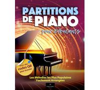 Partitions de Piano pour Débutants: Les Mélodies les Plus Populaires Facilement Arrangées - Avec Doigtés et QR-Codes Inclus