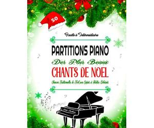PARTITIONS PIANO DES PLUS BEAUX CHANTS DE NOEL - Facile à Intermédiaire: 50 Chansons Traditionnelles de Noël pour Enfants et Adultes Débutants avec Paroles