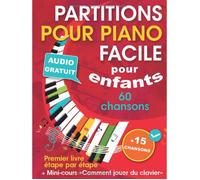 Partitions piano faciles pour enfants et ados - 60 chansons + mini-cours « Comment jouer du clavier » (+ audio MP3)