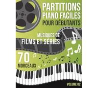 Partitions Piano Musique de Film et Séries: 70 Morceaux Faciles pour Piano - Musiques inspirées de films et séries, arrangées pour débutants