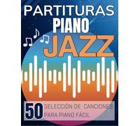 Partituras Piano Jazz: Selección de 50 canciones para piano fácil