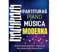 Partituras Piano Musica Moderna: 50 Obras Fáciles para Piano - Clásicos del Cine, Baladas Pop y Éxitos Eternos
