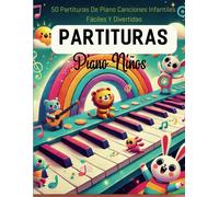 Partituras Piano Niños: 50 Partituras De Piano Canciones Infantiles Fáciles Y Divertidas