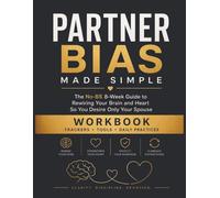 Partner Bias Made Simple Workbook: The No-BS 8-W uide to Rewiring Your Brain So You Desire Only Your Spouse