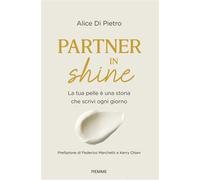 Partner in shine La tua pelle è una storia che scrivi ogni giorno - Alice Di Pietro - EDIZIONI PIEMME - ebook (ePub) - Livre