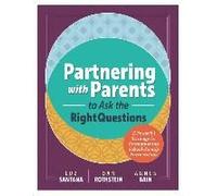 Partnering With Parents To Ask The Right Questions: A Powerful Strategy For Strengthening School-Family Partnerships
