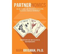 Partnernomics: The Art, Science, and Processes of Developing Successful Strategic Partnerships