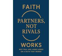 Partners, Not Rivals: Why Paul and James Agree on a Faith That Works