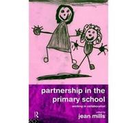 Partnership in the Primary School by Jean Mills
