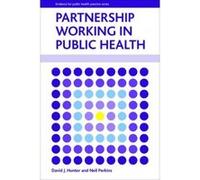 Partnership Working in Public Health (Evidence for Public Health Practice) - [Livre en VO] David J Hunter, Neil Perkins (Auteur)
