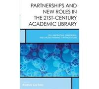 Partnerships and New Roles in the 21stCentury Academic Library Collaborating Embedding and CrossTraining for the Future by Edited by Bradford Lee Eden Edited by Bradford Lee Eden (Auteur)