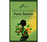 Parto Óptimo: Controla tus antojos y nutre tu embarazo: guía de nutrición prenatal para un peso saludable y un parto seguro