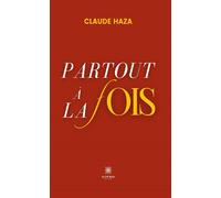 Partout à la fois - Claude Haza - Le Lys Bleu - broché - Poésie