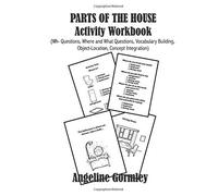 Parts Of The House Activity Workbook (Wh- Questions, Where And What Questions, Vocabulary Building, Object-Location, Concept Integration): A Multi-Use, No Prep Language Workbook