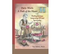 Parts Work: a Path of the Heart: Healing Journeys Integrating IFS and Spirituality