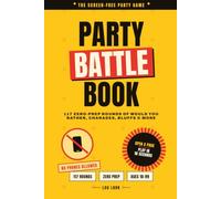 Party Battle Book: 117 Zero-Prep Rounds of Would You Rather, Charades, Bluffs & More