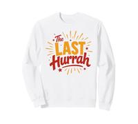 Party Celebration Friends Weekend Humor The Last Hurrah Sweatshirt