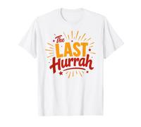 Party Celebration Friends Weekend Humor The Last Hurrah T-Shirt