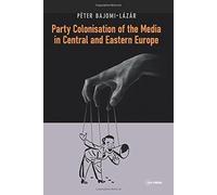 Party Colonisation Of The Media In Central And Eastern Europe