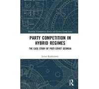 Party Competition in Hybrid Regimes: The Case Study of Post-Soviet Georgia