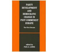 Party Development And Democratic Change In Post-Communist Europe (Democratization Studies)
