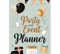 Party & Event Planner Organizer Book: All-in-One Party Planning Journal for Birthdays, Weddings, Baby Showers, Holidays & Special Events - Guest List, Budget Tracker, Checklist & More