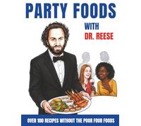 Party Foods With Dr. Reese: Over 100 Recipes Without the Poor Four Foods
