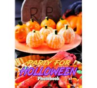 Party For Holloween Photography Book: Picture Book About Funny And Spooky Halloween Party Ideas High Quality Pictures As Gift Ideas And Decor