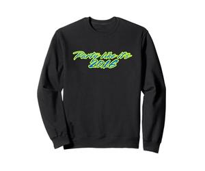 Party Like Its 2016 Sweatshirt