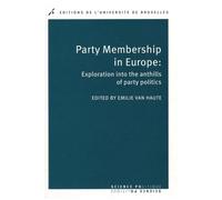 Party Membership in Europe Exploration into the anthills of party politics - Emilie Van Haute - Universite De Bruxelles Eds - broché - Etude