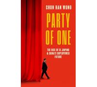 Party of One: The Rise of Xi Jinping and China's Superpower Future