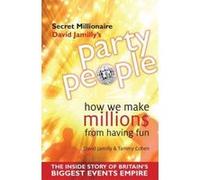 Party People: How We Make Millions from Having Fun - the Inside Story of Britain's Biggest Party Planning and Event Management Empire Jamilly, David (Auteur)