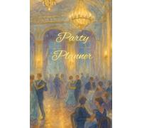 Party Planner: A Practical Organizer to Plan Every Detail of Your Special Event