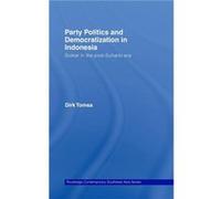 Party Politics and Democratization in Indonesia by Dirk Tomsa Dirk Tomsa (Auteur)