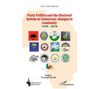 Party Politics and the Electoral System in Cameroon: changes in continuity 1948 - 2018 - René Ngek Monteh - L'harmattan - broché - Etude