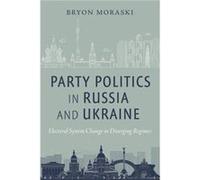 Party Politics in Russia and Ukraine by Bryon Moraski Bryon Moraski (Auteur)