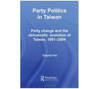 Party Politics In Taiwan, Politics in Asia Series Dafydd Fell (Auteur)