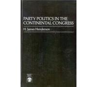 Party Politics in the Continental Congress by Henderson & James H. & LTC Ret. H. James Henderson (Auteur)