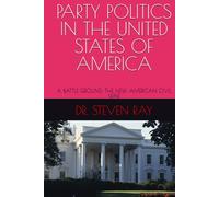 PARTY POLITICS IN THE UNITED STATES OF AMERICA: A BATTLE GROUND: THE NEW AMERICAN CIVIL WAR