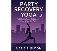 Party Recovery Yoga: Rebalance Your Body and Mind After the Fun