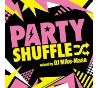 PARTY SHUFFLE -REAL HITS MEGAMIX- MIXED BY DJ MIKE-MASA