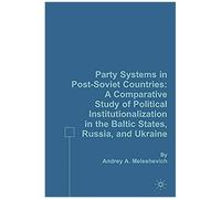 Party Systems in Post-Soviet Countries Andrey A. Meleshevich (Auteur)