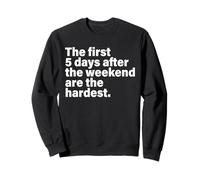 Party The First 5 Days After The Weekend are The Hardest Sweatshirt