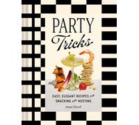 Party Tricks Easy, Elegant Recipes for Snacking and Hosting - Anna Hezel - Chronicle Books LLC - ebook (ePub) - Livre