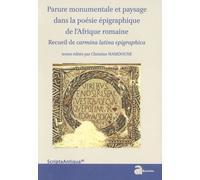 Parure Monumentale Et Paysage Dans La Poésie Épigraphique De L'afrique Romaine - Recueil De Carmina Latina Epigraphica